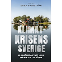 Erika Bjerström Klimatkrisens Sverige : så förändras vårt land från norr till söder (häftad)