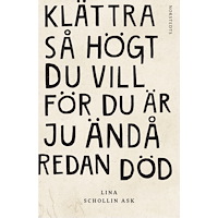 Lina Schollin Ask Klättra så högt du vill för du är ju ändå redan död (häftad)