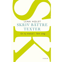Lena Holst Skriv bättre texter : En ny metod i  fem steg (häftad)
