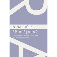 Nina Björk Fria själar : ideologi och verklighet hos Locke, Mill och Benedictsson (häftad)