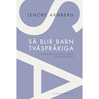Lenore Arnberg Så blir barn tvåspråkiga : vägledning och råd under förskoleåldern (häftad)