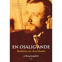 Bengt Jangfeldt En osalig ande : berättelsen om Axel Munthe (häftad)