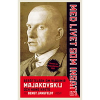 Bengt Jangfeldt Med livet som insats : berättelsen om Vladimir Majakovskij och hans krets (häftad)