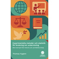 Thomas Nygren Experimentella metoder och statistik för forskning om undervisning : Med exempel från historia och samhällskunskap (häft...