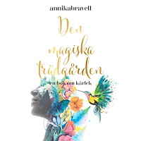 Annika Bravell Den magiska trädgården : en bok om kärlek (häftad)