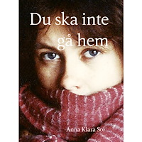 Anna Klara Sol Du ska inte gå hem (häftad)