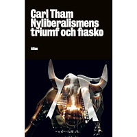 Tham Carl Nyliberalismens triumf och fiasko (häftad)