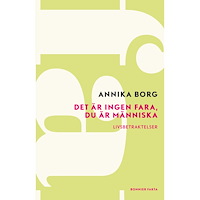 Annika Borg Det är ingen fara, du är människa : livsbetraktelser (häftad)