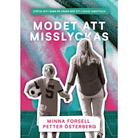 Petter Österberg Modet att misslyckas : stötta ditt barn på vägen mot ett lyckat idrottsliv (häftad)