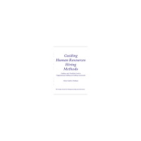 Maria Guillory Hedman Guiding human resources hiring methods : outlines and checklists used in organizational staffing and staffing assessment...