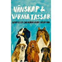 Majgull Axelsson Vänskap & varma tassar : berättelser om människans bästa vän (häftad)