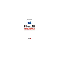 Institutet för Mediestudier EU-valen i medierna : svensk nyhetsrapportering 1995-2025 (häftad)