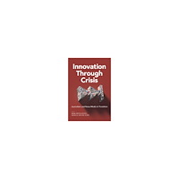 Ragnhild Kr. Olsen Innovation through crisis : journalism and news media in transition (häftad, eng)