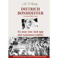 B.V. Henry Dietrich Bonhoeffer : tro som föder mod - En man som stod upp mot nazismens ondska (bok, kartonnage)