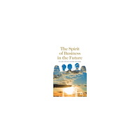 Regina Schwartz The spirit of business in the future : in touch with soul, intuition and energy (häftad, eng)