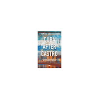 Thomas Gustafsson Cuba After Castro : A Journey Through History — And the Complex Present (häftad, eng)