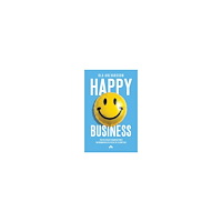 Ola Ahlvarsson Happy business : hur du bygger organisationer där människor och resultat blomstrar (häftad)
