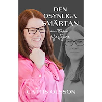 Cattis Olsson Den osynliga smärtan : min trogna följeslagare (häftad)
