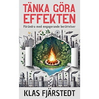 Klas Fjärstedt Tänka Göra-Effekten : förändra med engagerande berättelser (häftad)