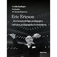 Cecilia Rydinger Eric Ericson : den konstnärliga pedagogen och den pedagogiska konstnären (inbunden)