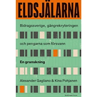 Alexander Gagliano Eldsjälarna : Bidrags-Sverige, gängrekryteringen – och pengarna som försvann. En granskning (inbunden)