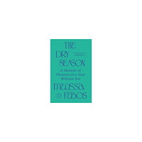 Melissa Febos The Dry Season: A Memoir of Pleasure in a Year Without Sex (häftad, eng)
