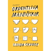 Linda Skugge Ordentliga människor : hur du styr upp ditt liv så att du slutar tappa bort grejer och börjar komma i tid så att du kan...