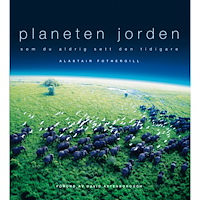 Alastair Fothergill Planeten jorden : som du aldrig sett den tidigare (inbunden)