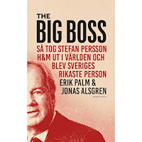 Erik Palm The Big Boss : så tog Stefan Persson H&M ut i världen och blev Sveriges rikaste person (pocket)