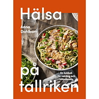 Anna Dahlbom Hälsa på tallriken : en kokbok för vardag och välmående (bok, kartonnage)