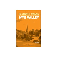 Cicerone Press 15 Short Walks in the Wye Valley (häftad, eng)