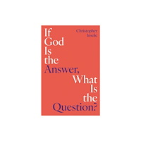 Oneworld Publications If God Is the Answer, What Is the Question? (häftad, eng)