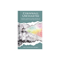 The History Press Ltd Cornwall Uncharted (inbunden, eng)