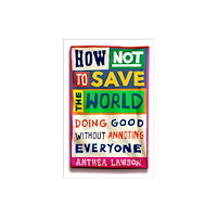 Oneworld Publications How Not to Save the World (häftad, eng)