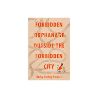 Catalyst Books Forbidden Orphanage Outside the Forbidden City (häftad, eng)