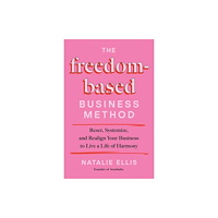 Hay House Inc The Freedom-Based Business Method (inbunden, eng)