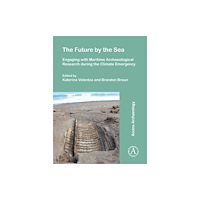 Archaeopress Publishing Ltd The Future by the Sea: Engaging with Maritime Archaeological Research during the Climate Emergency (häftad, eng)
