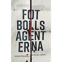 Andréas Sundberg Fotbollsagenterna : kidnappningen av en hel idrott (inbunden)