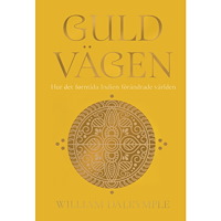 William Dalrymple Guldvägen : hur det forntida indien förändrade världen (inbunden)