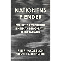 Peter Jakobsson Nationens fiender : populistisk mediekritik i en tid av demokratisk tillbakagång (bok, danskt band)