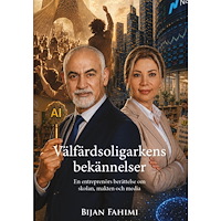Bijan Fahimi Välfärdsoligarkens bekännelser : En entreprenörs berättelse om skolan, makten och media (inbunden)