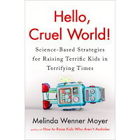Melinda Wenner Moyer Hello, Cruel World!: Science-Based Strategies for Raising Terrific Kids in Terrifying Times (inbunden, eng)