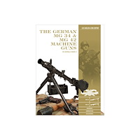 Luc Guillou - Erik DuPont The German Mg 34 And Mg 42 Machine Guns : In World War II (inbunden, eng)
