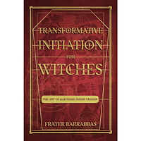 Frater Barrabbas Transformative Initiation for Witches: The Art of Mastering Inner Change (häftad, eng)