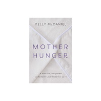 Kelly McDaniel Mother Hunger (häftad, eng)