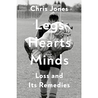 Chris Jones Legs Hearts Minds: Loss and Its Remedies (inbunden, eng)