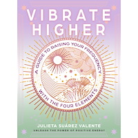 Julieta Suárez Valente Vibrate Higher: A Guide to Raising Your Frequency with the Four Elements (häftad, eng)
