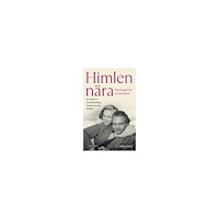 Lo Dagerman Himlen nära - Stig Dagerman och Anita Björk : en bok om konstnärskap, livskamp och kärlek (häftad)
