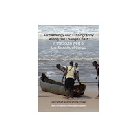 Archaeopress Archaeology and Ethnography Along the Loango Coast in the South West of the Republic of Congo (häftad, eng)
