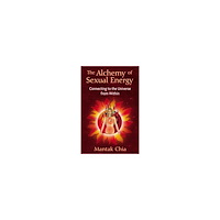 Mantak Chia Alchemy of sexual energy - connecting to the universe from within (häftad, eng)